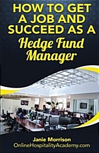 How to Get a Job and Succeed as a Hedge Fund Manager (Paperback)