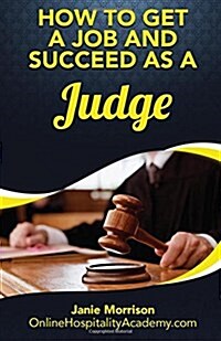 How to Get a Job and Succeed as a Judge (Paperback)