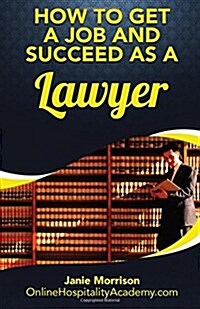 How to Get a Job and Succeed as a Lawyer (Paperback)