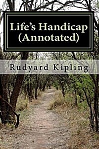 Lifes Handicap (Annotated): Being Stories of Mine Own People (Paperback)