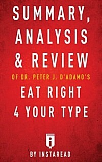 Summary, Analysis & Review of Peter J. DAdamos Eat Right 4 Your Type by Instaread (Paperback)
