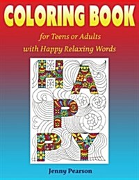 Coloring Book for Teens or Adults with Happy Relaxing Words (Paperback)