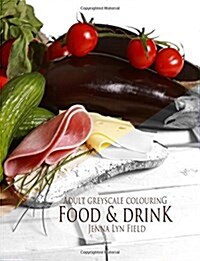 Food & Drink: Greyscale Colouring Book (Paperback)