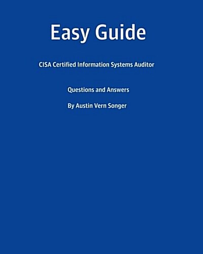 Easy Guide: Cisa Certified Information Systems Auditor: Questions and Answers (Paperback)