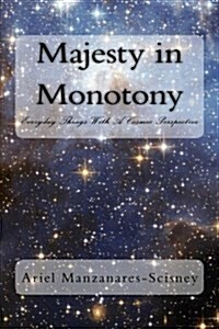 Majesty in Monotony: Everyday Things with a Cosmic Perspective (Paperback)