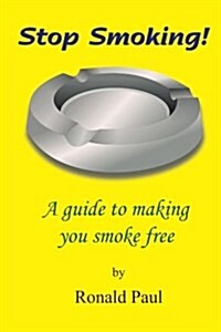 Stop Smoking: A Guide to Making You Smoke Free (Paperback)