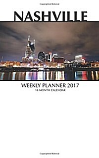 Nashville Weekly Planner 2017: 16 Month Calendar (Paperback)