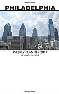 Philadelphia Weekly Planner 2017: 16 Month Calendar (Paperback)