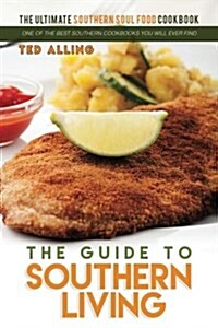 The Guide to Southern Living - The Ultimate Southern Soul Food Cookbook: One of the Best Southern Cookbooks You Will Ever Find (Paperback)