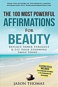 Affirmation the 100 Most Powerful Affirmations for Beauty 2 Amazing Affirmative Bonus Books Included for Women & Motherhood: Replace Inner Struggle an (Paperback)