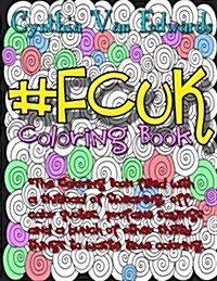 #Fcuk Coloring Book: #Fcuk Is Coloring Book No.10 in the Adult Coloring Book # Series Celebrating the F-Bomb (Coloring Books, Swear Words, (Paperback)