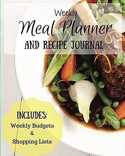 Weekly Meal Planner and Recipe Journal: 52 Week Meal Planning and Recipe Journal Including a Weekly Budget and Shopping List (Paperback)