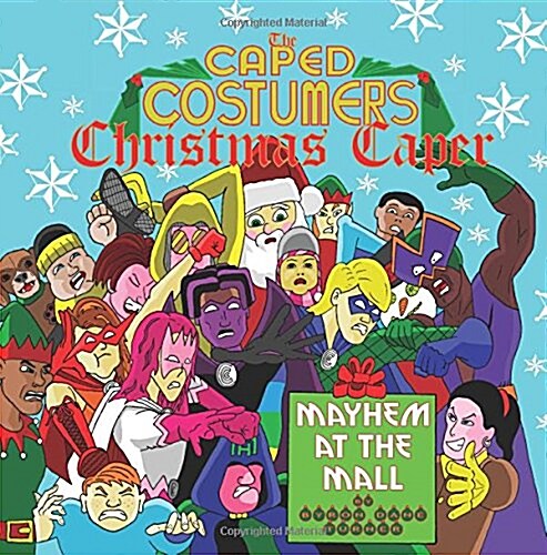 The Caped Costumers Christmas Caper: Mayhem at the Mall: The Caped Costumers Christmas Caper: Mayhem at the Mall (Paperback)