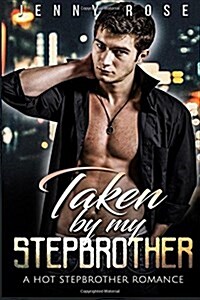 Taken by My Stepbrother: A Hot Stepbrother Romance (Paperback)