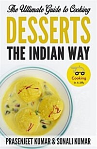 The Ultimate Guide to Cooking Desserts the Indian Way (Paperback)