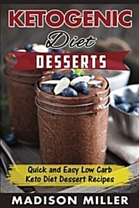 Ketogenic Diet: Desserts: Quick and Easy Low Carb Keto Diet Dessert Recipes (Paperback)