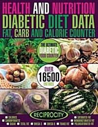 Health & Nutrition, Diabetic Diet Data, Fat, Carb & Calorie Counter: Government Data Count Essential for Diabetics on Calories, Carbohydrate, Sugar Co (Paperback)