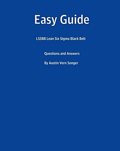 Easy Guide: Lssbb Lean Six SIGMA Black Belt: Questions and Answers (Paperback)