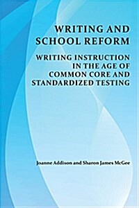 Writing and School Reform: Writing Instruction in the Age of Common Core and Standardized Testing (Paperback)