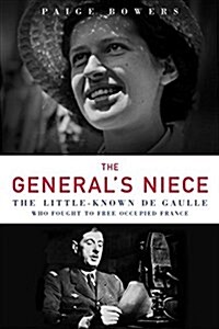 The Generals Niece: The Little-Known de Gaulle Who Fought to Free Occupied France (Hardcover)