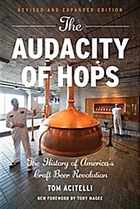 The Audacity of Hops: The History of Americas Craft Beer Revolution (Paperback, Revised)