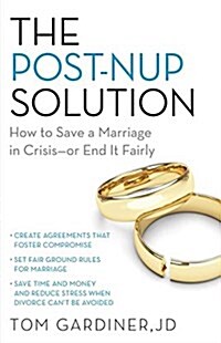 The Post-Nup Solution: How to Save a Marriage in Crisis--Or End It Fairly (Paperback)