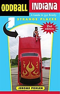 Oddball Indiana: A Guide to 350 Really Strange Places (Paperback)