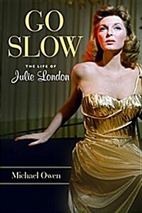 Go Slow: The Life of Julie London (Hardcover)