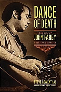 Dance of Death: The Life of John Fahey, American Guitarist (Paperback)