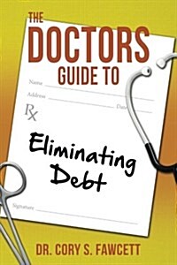 The Doctors Guide to Eliminating Debt (Paperback)
