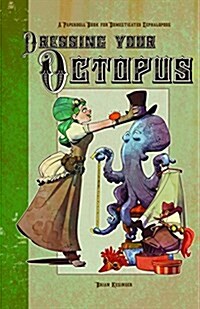 Dressing Your Octopus: A Paper Doll Book for Domesticated Cephalopods (Paperback)