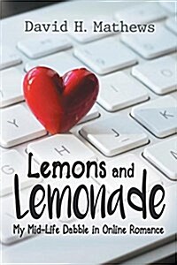 Lemons and Lemonade: My Midlife Dabble in Online Romance (Paperback, First Printing)