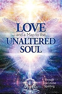 Love and a Map to the Unaltered Soul (Paperback)