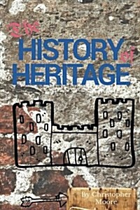 The History of Heritage : The Stories Behind the People, Places and Events That Have Shaped Our Built Heritage (Paperback)