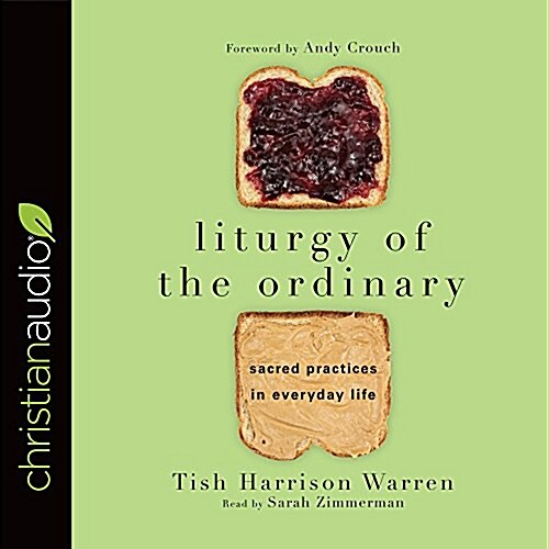 Liturgy of the Ordinary: Sacred Practices in Everyday Life (Audio CD)