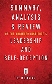 Summary, Analysis & Review of the Arbinger Institutes Leadership and Self-Deception by Instaread (Paperback)