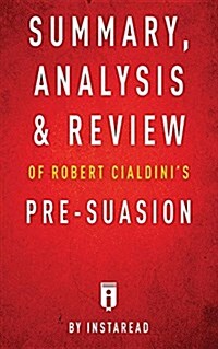 Summary, Analysis & Review of Robert Cialdinis Pre-Suasion by Instaread (Paperback)