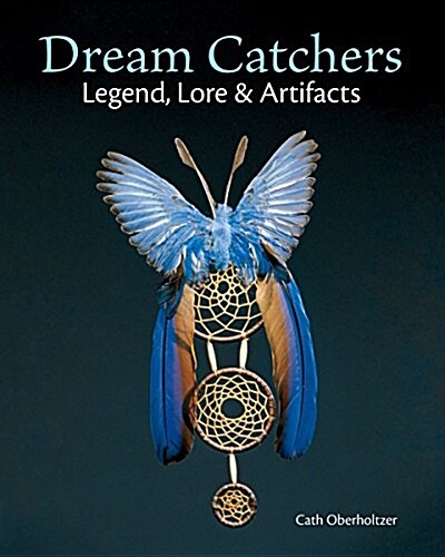 Dream Catchers: Legend, Lore and Artifacts (Paperback)