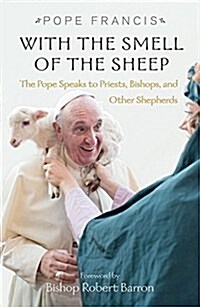 With the Smell of the Sheep: The Pope Speaks to Priests, Bishops, and Other Shepherds (Paperback)
