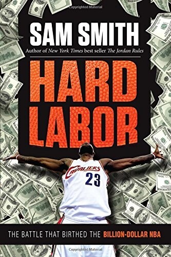 Hard Labor: The Battle That Birthed the Billion-Dollar NBA (Hardcover)