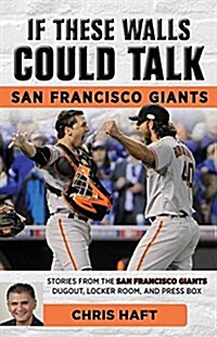 If These Walls Could Talk: San Francisco Giants: Stories from the San Francisco Giants Dugout, Locker Room, and Press Box (Paperback)