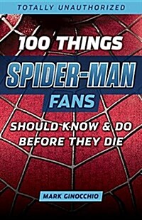 100 Things Spider-Man Fans Should Know & Do Before They Die (Paperback)