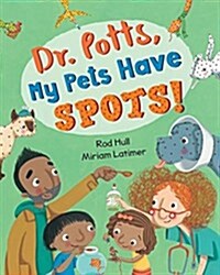 Dr. Potts, My Pets Have Spots! (Hardcover)