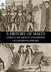 A History of Malta During the French and British Occupations 1798-1815 (Paperback)