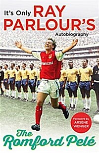 The Romford Pele : It’s only Ray Parlour’s autobiography (Paperback)