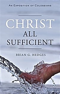 Christ All Sufficient: An Exposition of Colossians (Paperback)