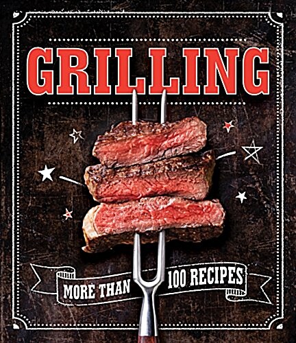 Grilling: More Than 100 Recipes (Paperback)