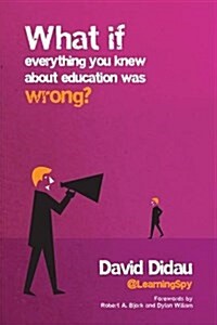 What If Everything You Knew about Education Was Wrong? (Paperback)