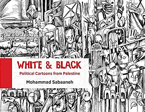 White and Black: Political Cartoons from Palestine (Paperback)