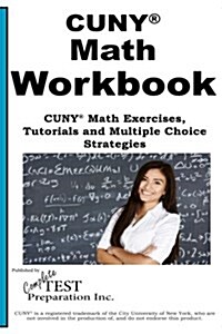 CUNY Math Workbook: Math Exercises, Tutorials and Multiple Choice Strategies (Paperback)